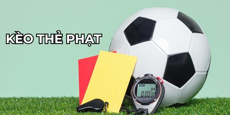 Kèo thẻ phạt: Cách chơi và mẹo soi kèo hiệu quả tại Kbet