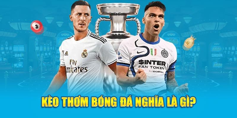 Giới thiệu kèo thơm là gì?