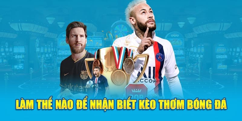 Cách nhận biết kèo thơm tại các trangcá cược bóng đá