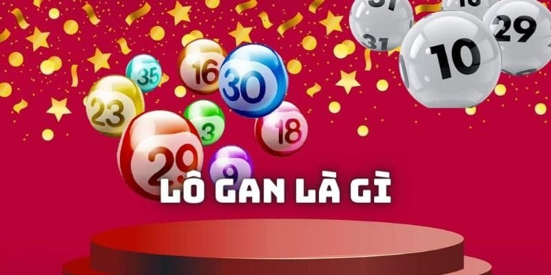 Hiểu đúng về lô gan trong xổ số